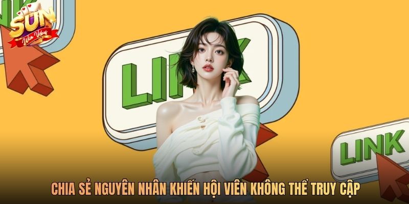 Chia sẻ nguyên nhân khiến hội viên không thể truy cập