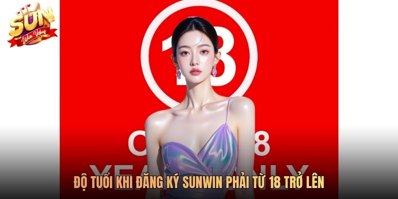 Độ tuổi khi đăng ký Sunwin phải từ 18 trở lên