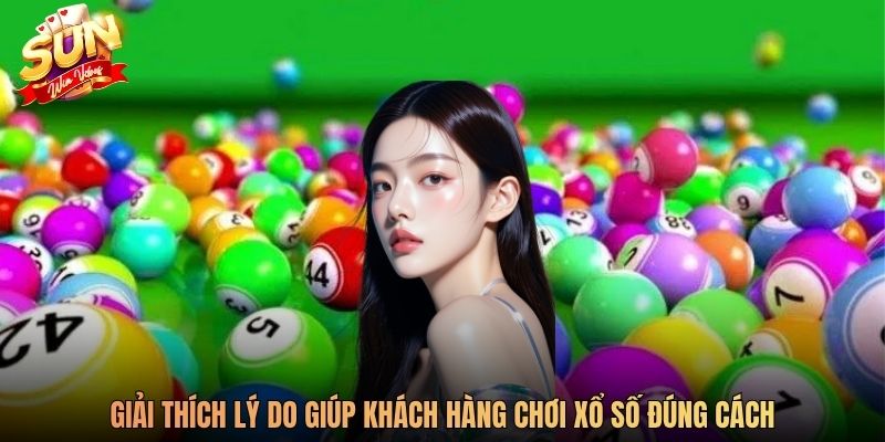 Giải thích lý do giúp khách hàng chơi xổ số đúng cách