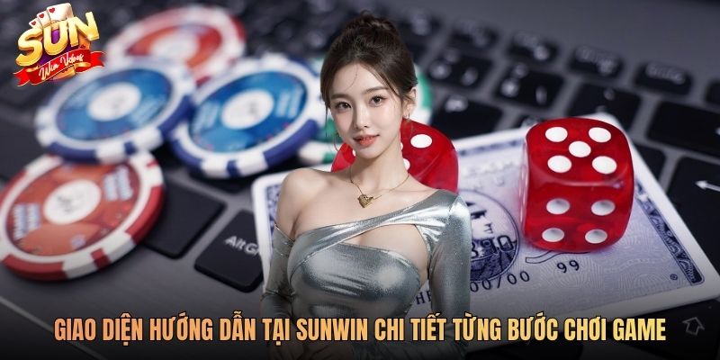 Giao diện hướng dẫn tại Sunwin chi tiết từng bước chơi game