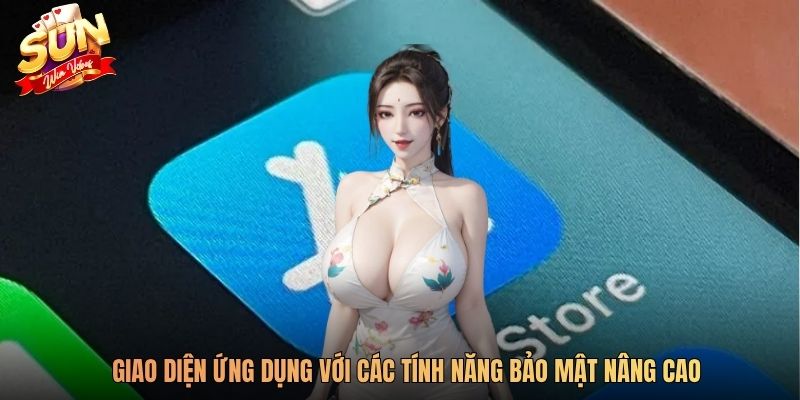 Giao diện ứng dụng với các tính năng bảo mật nâng cao