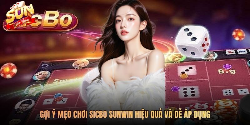 Gợi ý mẹo chơi sicbo SUNWIN hiệu quả và dễ áp dụng