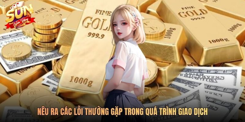 Nêu ra các lỗi thường gặp trong quá trình giao dịch
