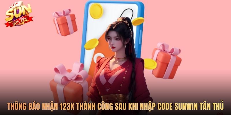Thông báo nhận 123K thành công sau khi nhập code sunwin tân thủ